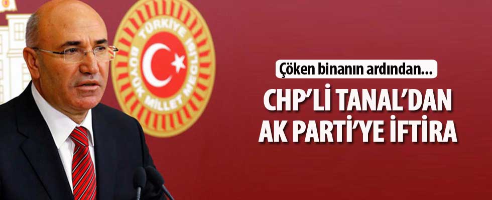 CHP'li Tanal'dan AK Parti'ye iftira