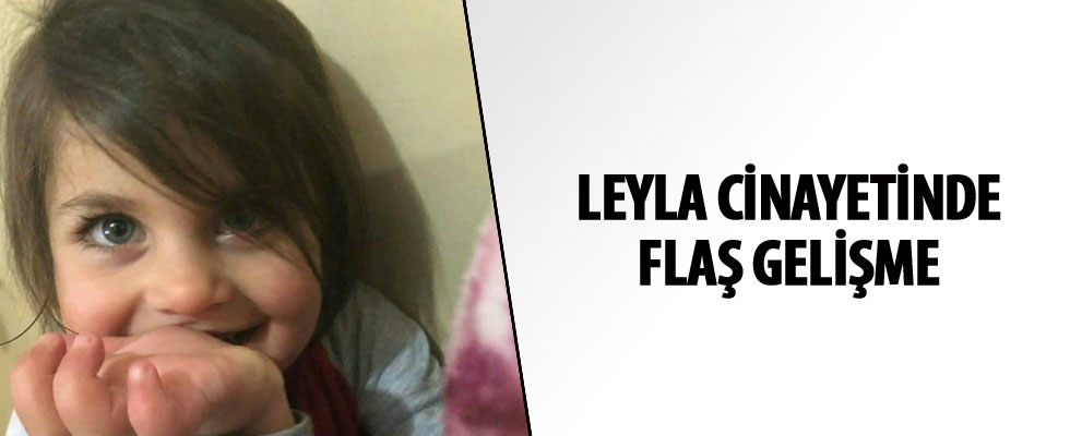 Leyla cinayetinde flaş gelişme