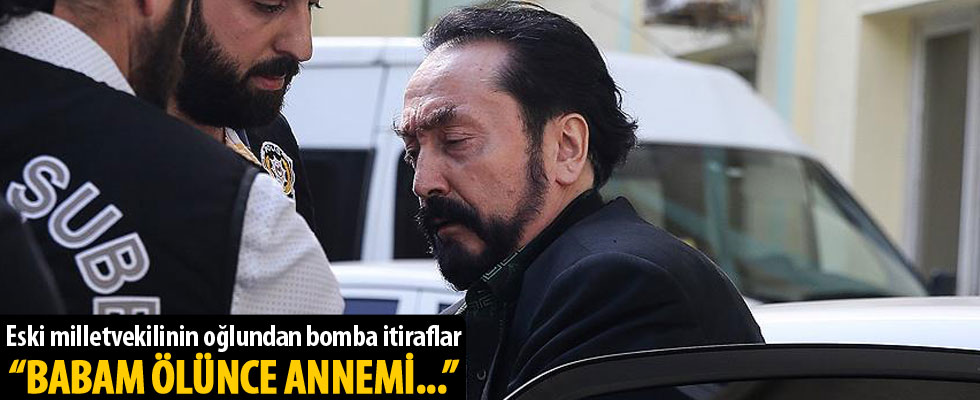 Eski milletvekilinin oğlundan Adnan Oktar'la ilgili bomba açıklamalar