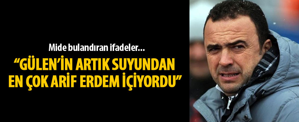 'Gülen'in artık suyundan en çok Arif Erdem içiyordu'