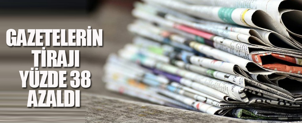 Gazetelerin tirajı yüzde 38 azaldı
