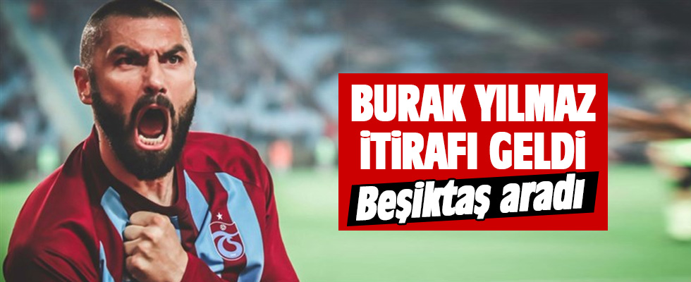 Burak Yılmaz itirafı! 'Beşiktaş aradı...'