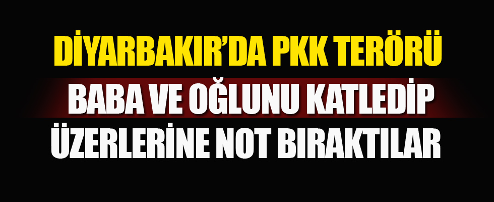Diyarbakır'da baba ve oğlu PKK'lılar tarafından öldürüldü
