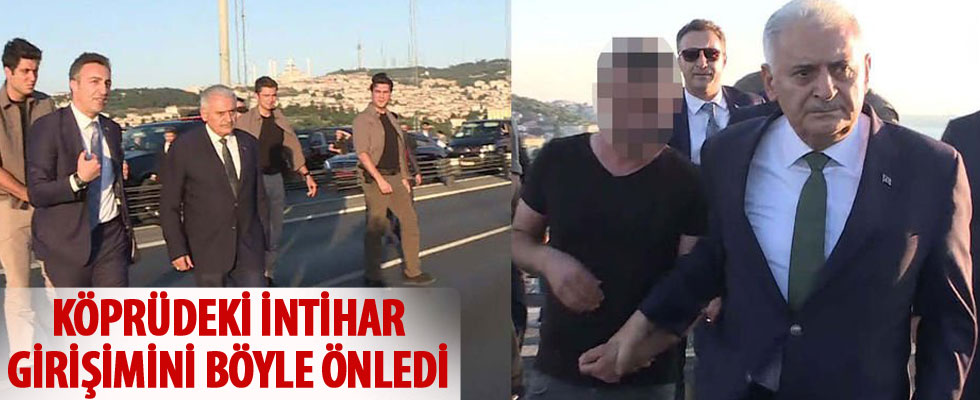 Başbakan Yıldırım, köprüdeki intiharı önledi