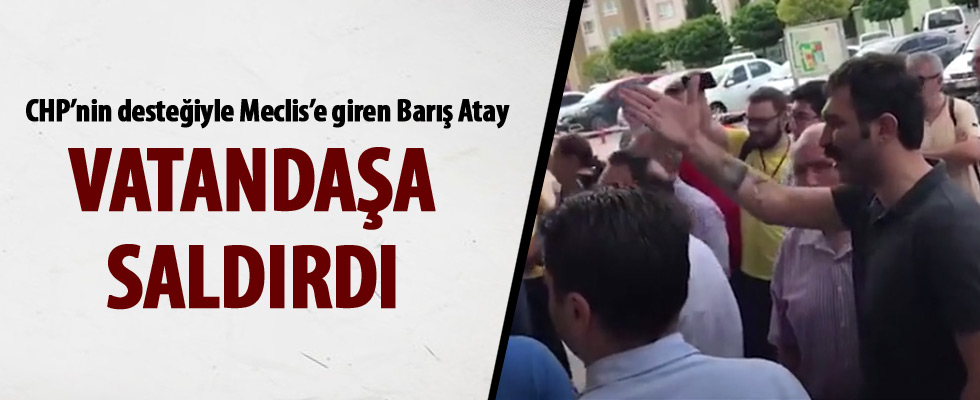 Barış Atay vatandaşa saldırdı! İşte o anlar