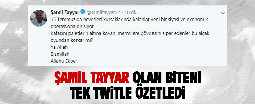 Şamil Tayyar: 15 Temmuz'da hevesleri kursaklarında kalanlar ...