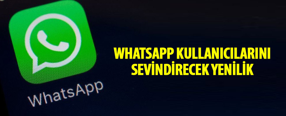 WhatsApp'tan kullanıcılarını sevindirecek yenilik