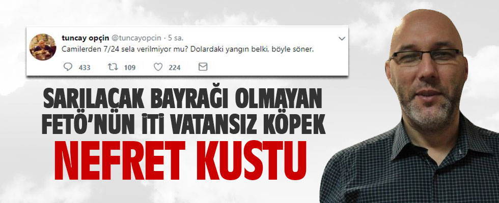 FETÖ'cü firari Tuncay Opçin'in ahlaksız dolar tweeti