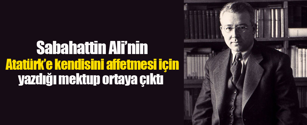 Sabahattin Ali, Atatürk’e kendisini affetmesi için mektup yazmış