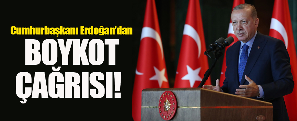 Cumhurbaşkanı Erdoğan'dan boykot çağrısı