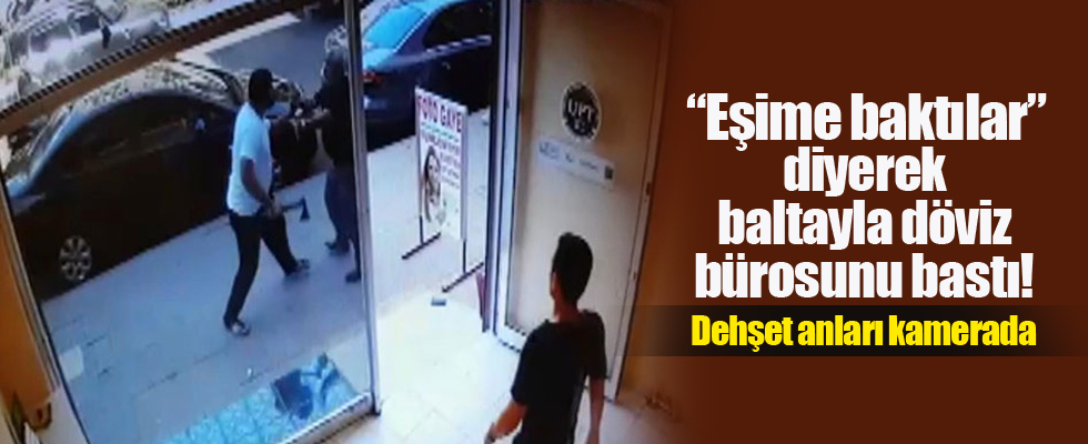 'Eşime Baktın' dedi baltayla saldırdı