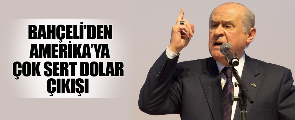 Bahçeli'den ABD'ye çok sert dolar çıkışı