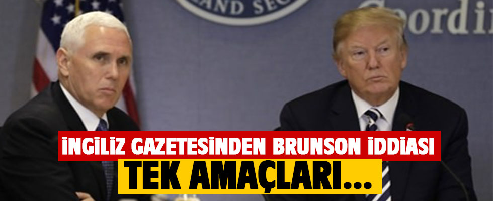 İngiliz basınından Brunson iddiası: Amaçları...