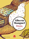 DİKTATÖRLÜK - Arjantinli Yazar Manguel'in Novellası 'Dönüş' İlk Defa Türkçe'de