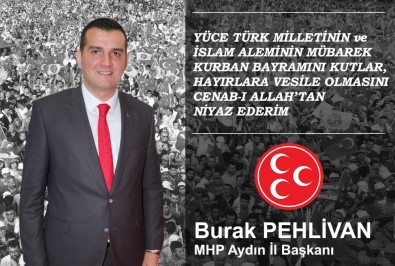 MHP İl Başkanı Pehlivan Açıklaması Bu Bayramı Ulvi Bir Milat Kabul Edip Küskünlükleri Son Verelim