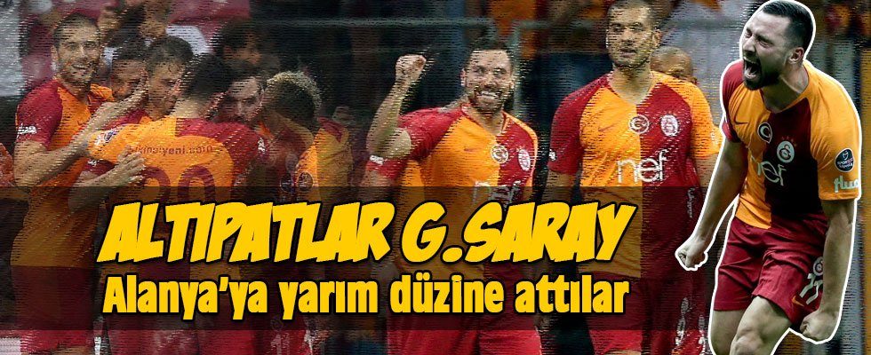 Altıpatlar Galatasaray! Galatasaray 6-0 Alanyaspor maç sonucu.