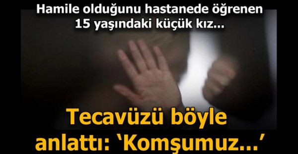 ŞOK! 15 yaşındaki kızın hamileliğinde tecavüz iddiası