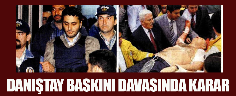 Danıştay baskını davasında karar açıklandı