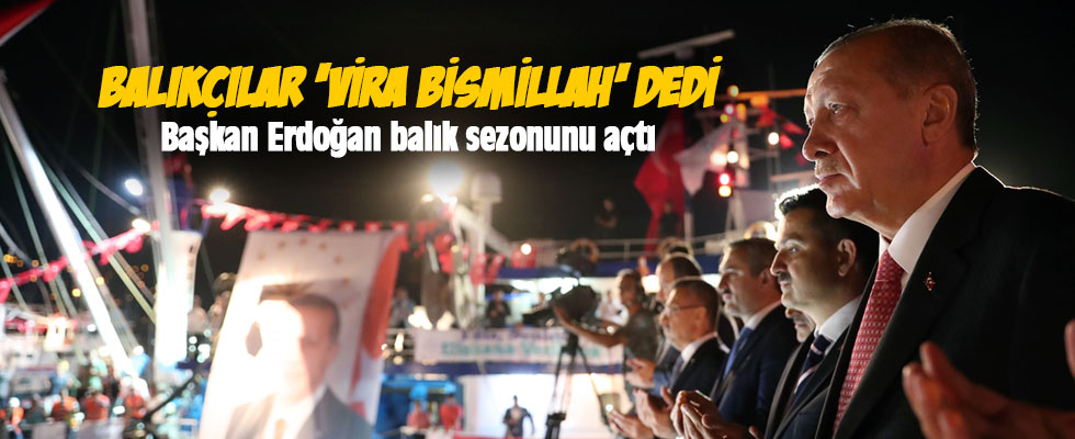 Başkan Erdoğan balık avı sezonunu açtı
