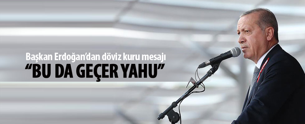 Erdoğan'dan döviz kuru açıklaması: Bu da geçer yahu