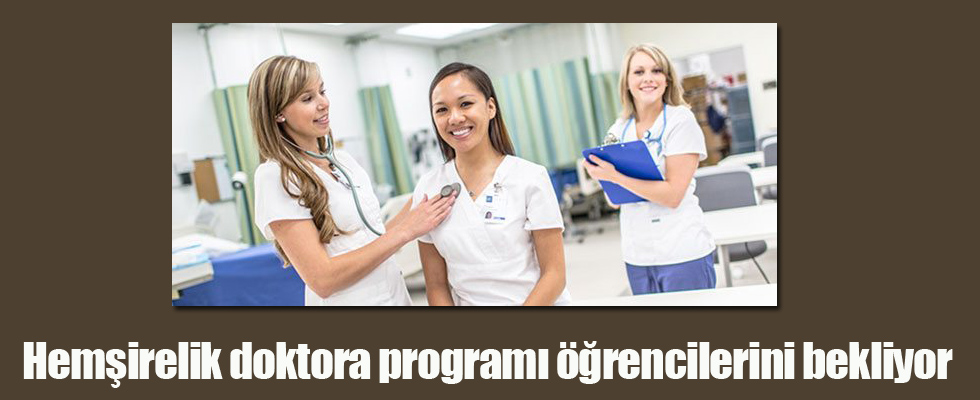 Hemşirelik doktora programı öğrencilerini bekliyor