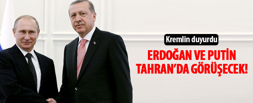 Kremlin duyurdu: Erdoğan ve Putin Tahran'da görüşecek!