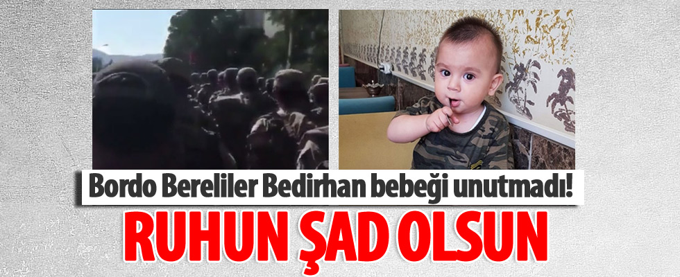 Bordo Bereliler Bedirhan bebeği unutmadı!