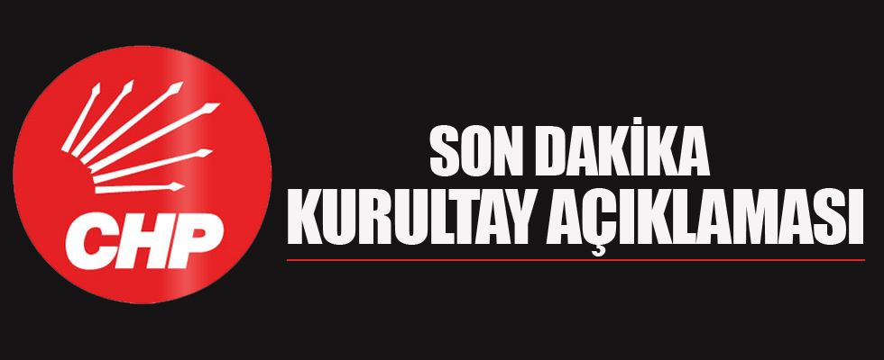 CHP'den son dakika kurultay açıklaması