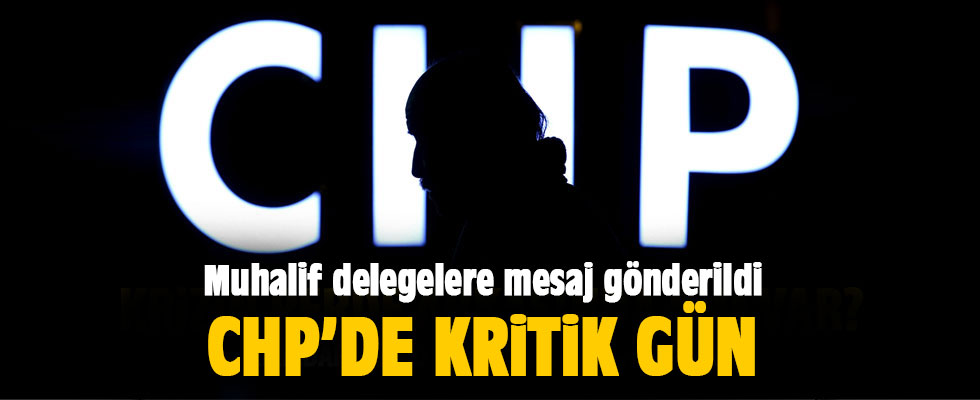 CHP'de kritik gün: Muhalif delegelere bu mesaj gönderildi
