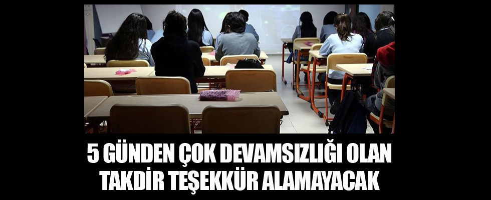 5 günden çok devamsızlığı olan takdir, teşekkür alamayacak