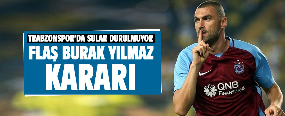 Trabzonspor'dan Burak Yılmaz için flaş karar!