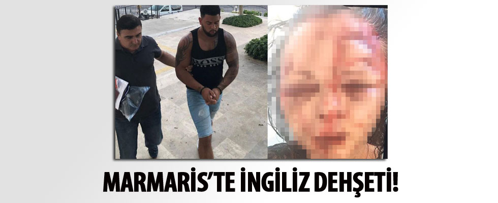 Marmaris'te İngiliz dehşeti!