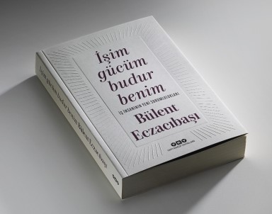 Bülent Eczacıbaşı 45 Yıllık Deneyimleriyle Yazdı; 'İşim Gücüm Budur Benim'