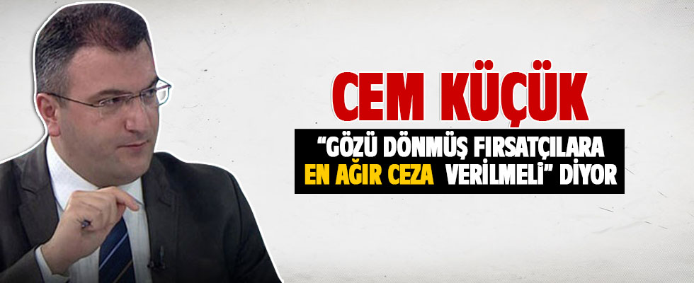 Cem Küçük: Cezalar artırılmalı