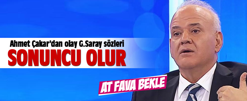 Ahmet Çakar'dan flaş G.Saray yorumu