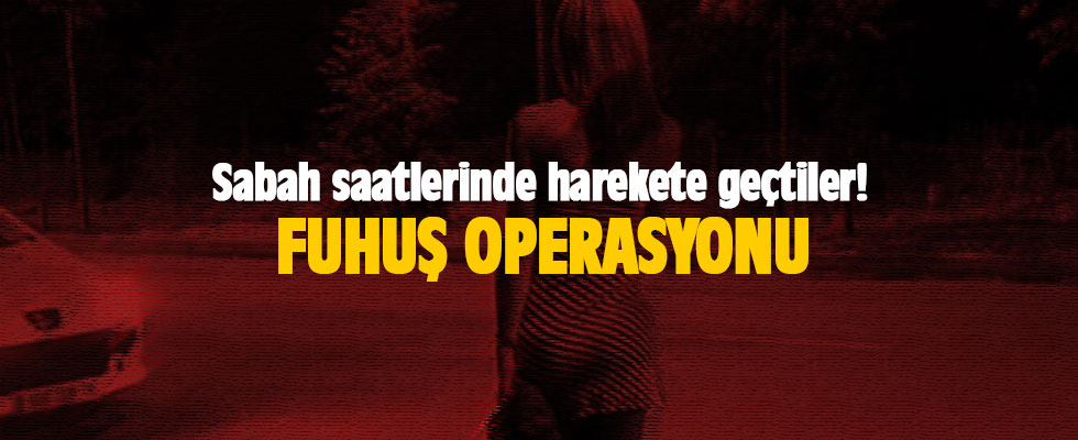 Sabah saatlerinde harekete geçtiler! Aydın'da fuhuş operasyonu
