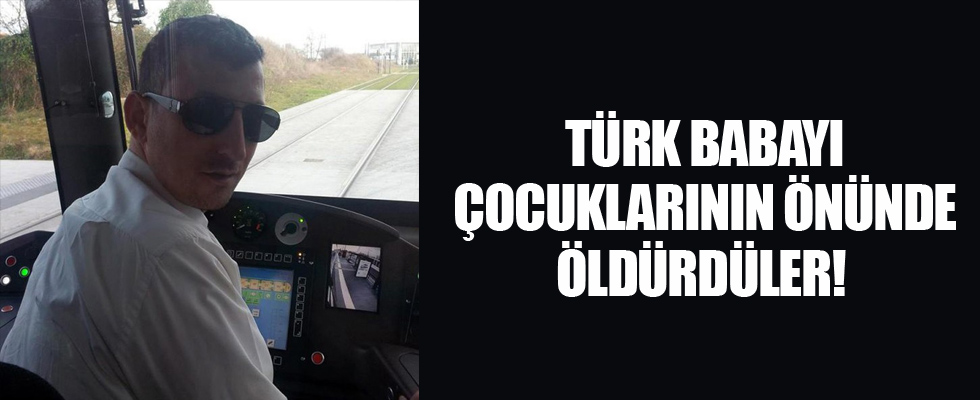 Türk babayı çocuklarının önünde öldürdüler