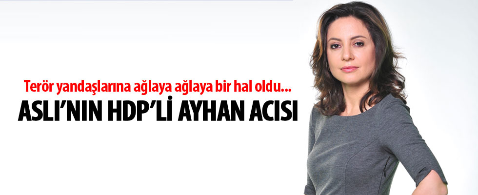 Aslı Aydıntaşbaş HDP'li Ayhan'a ağlıyor