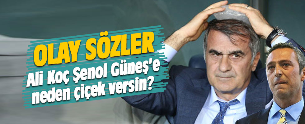 Olay sözler! 'Koç, Güneş'e neden çiçek versin!'