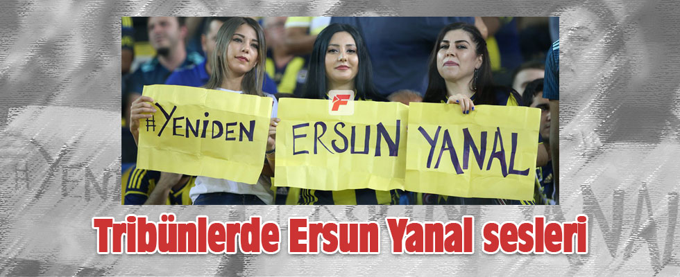 Tribünlerde Ersun Yanal sesleri