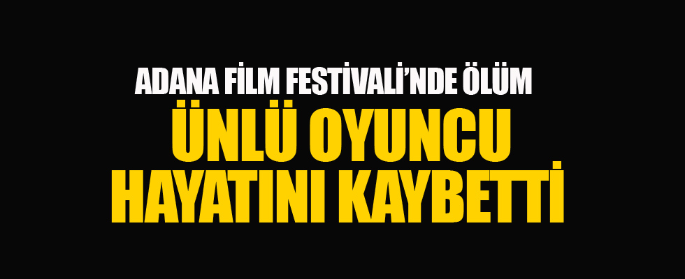 Adana Film Festivali'nde ölüm