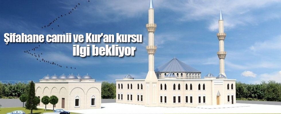 Şifahane camii ve Kur'an kursu ilgi bekliyor