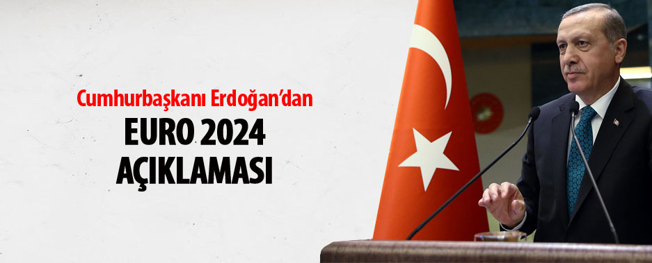 Cumhurbaşkanı Erdoğan'dan EURO 2024 açıklaması