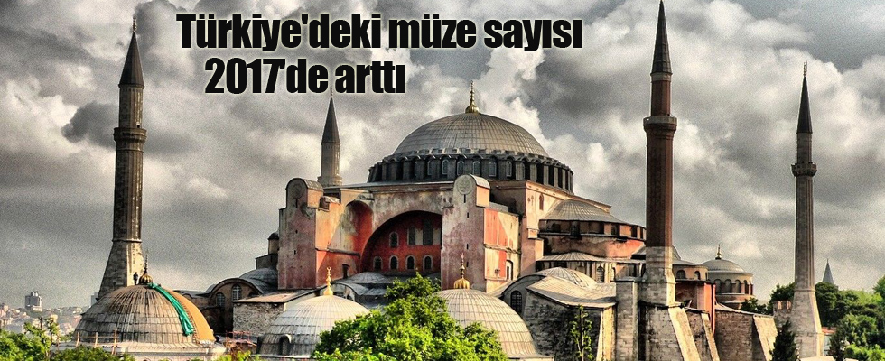 Türkiye'deki müze sayısı 2017'de arttı