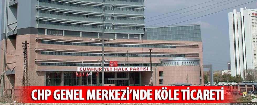 CHP'de köle ticareti