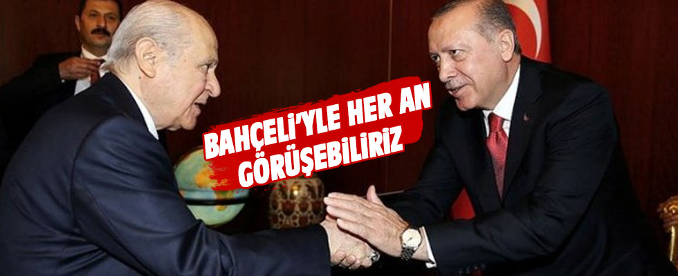 Başkan Erdoğan: Bahçeli ile her an görüşebiliriz!