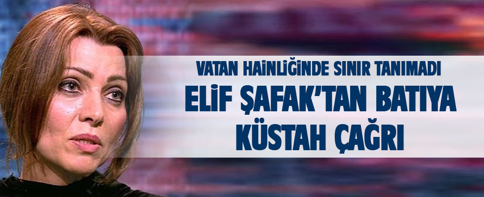 Elif Şafak'tan Batı'ya küstah çağrı: Türkiye'ye müdahale et