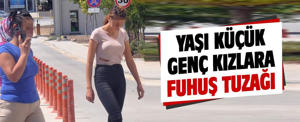 Lise çağındaki kızlara fuhuş tuzağı