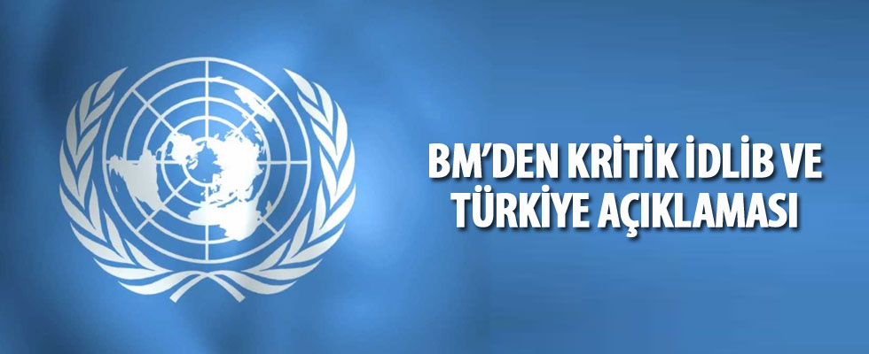 BM'den kritik İdlib ve Türkiye açıklaması!