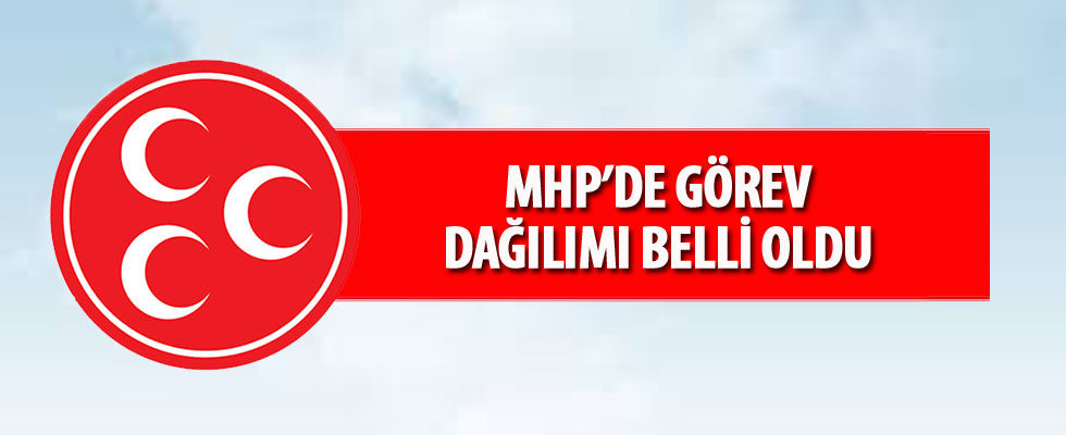 MHP'de görev dağılımı belli oldu